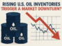 Will Rising U.S. Oil Inventories Trigger a Market Downturn